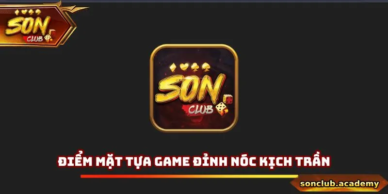 Điểm mặt tựa game đỉnh nóc kịch trần