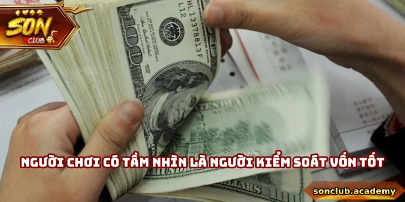 Người chơi có tầm nhìn là người kiểm soát vốn tốt